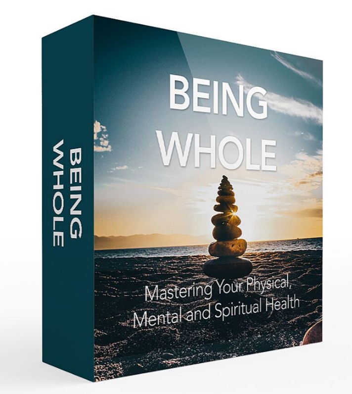 Being Whole – How to Achieve Wholeness and Fulfillment Physically, Mentally, and Spiritually